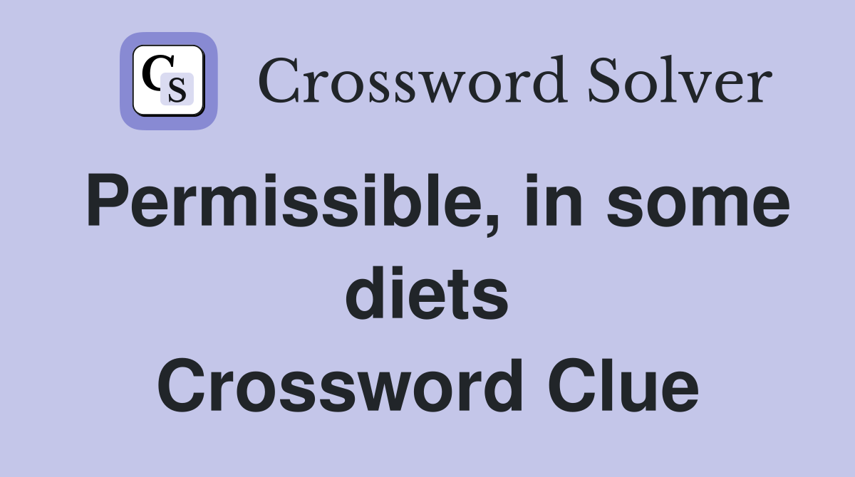 Permissible, in some diets Crossword Clue