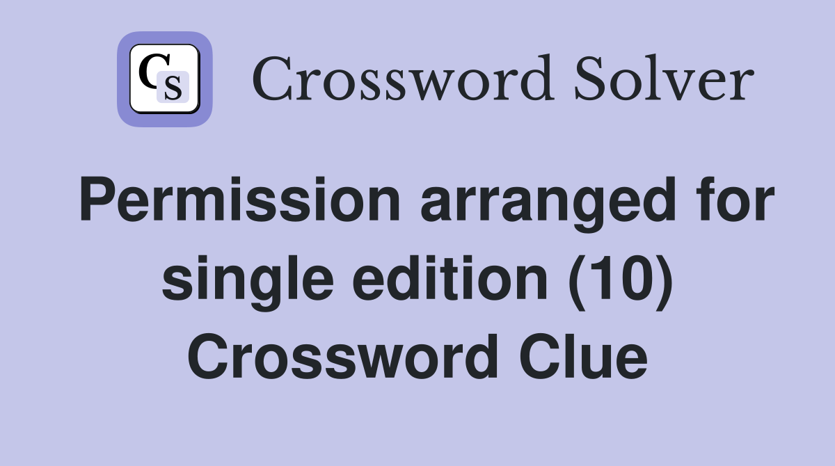 Permission arranged for single edition (10) Crossword Clue