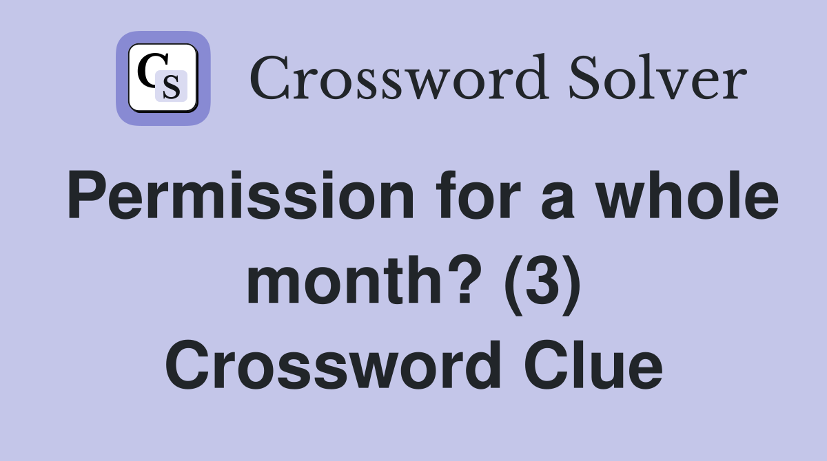 Permission for a whole month? (3) Crossword Clue