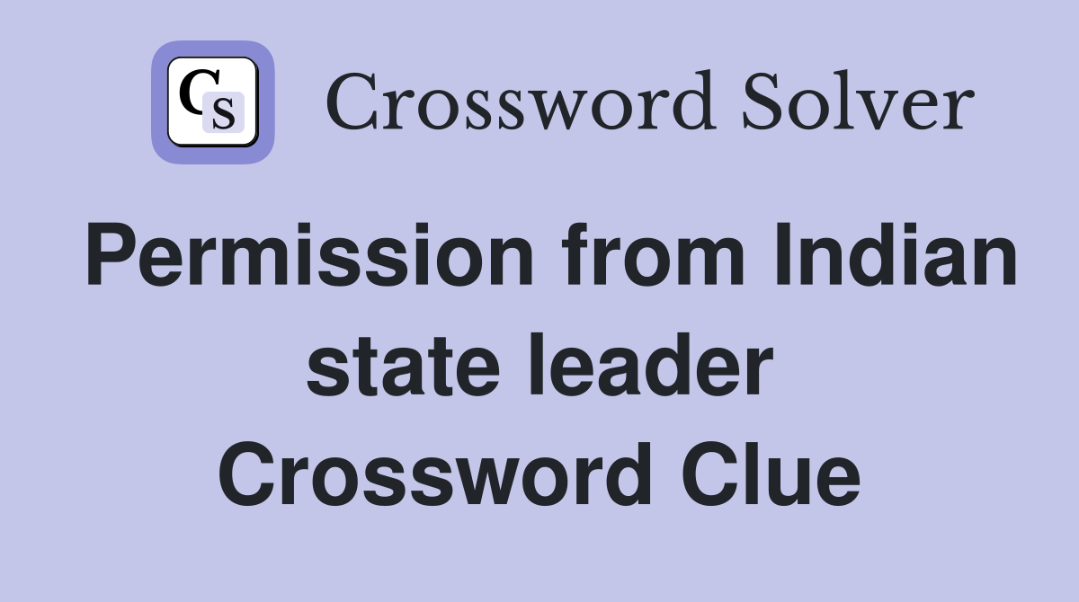 Permission from Indian state leader Crossword Clue