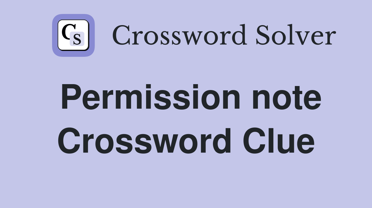 Permission note Crossword Clue