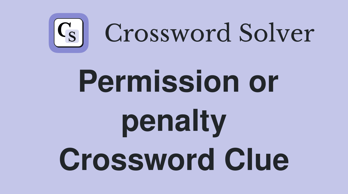 Permission or penalty Crossword Clue