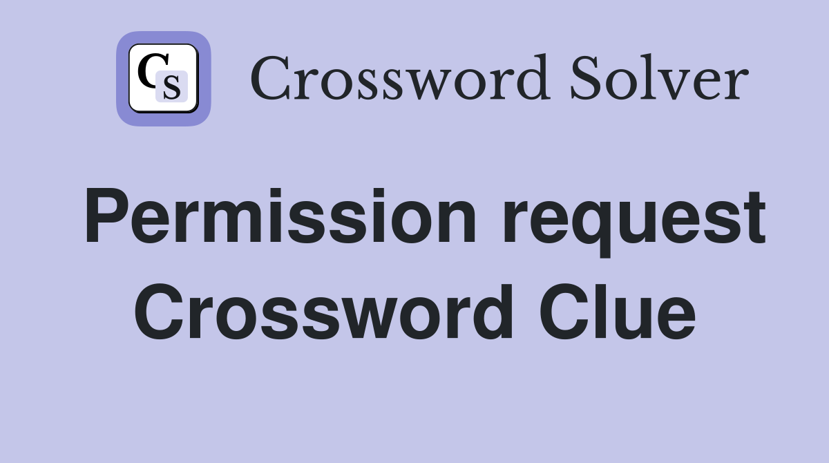 Permission request Crossword Clue