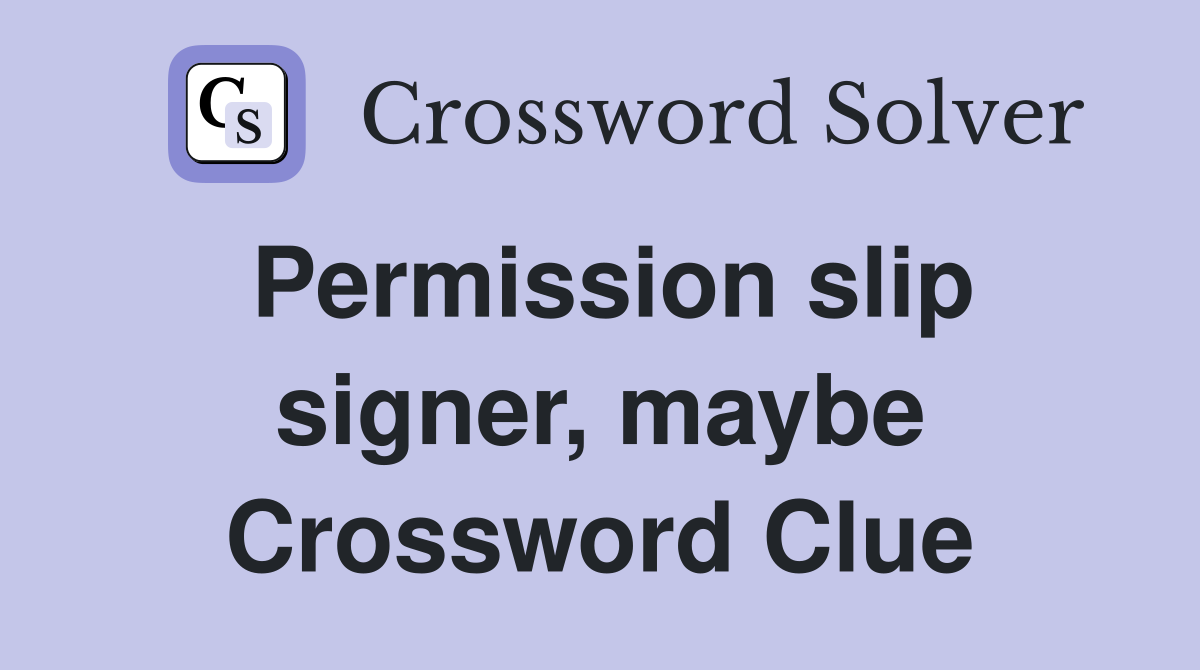 Permission slip signer, maybe Crossword Clue
