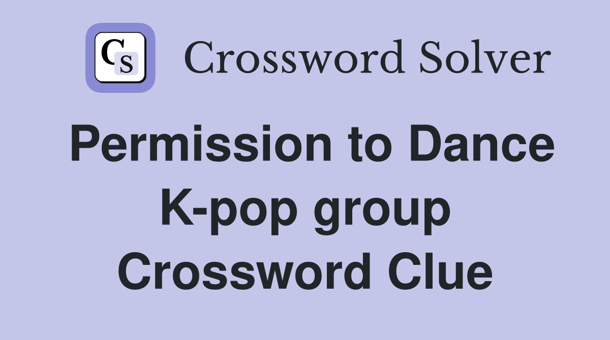 Permission to Dance K-pop group Crossword Clue