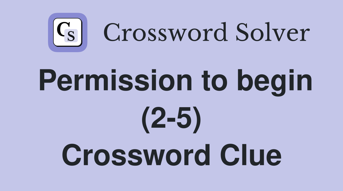 Permission to begin (2-5) Crossword Clue