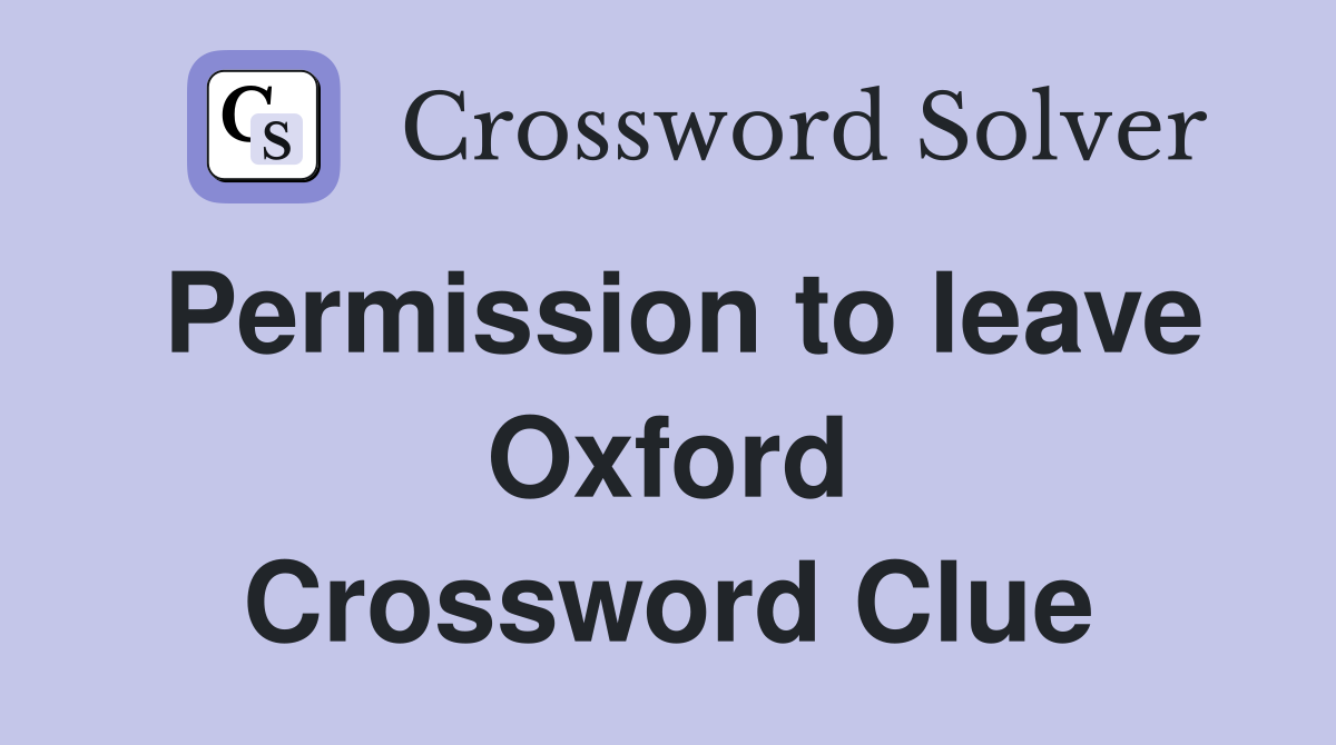 Permission to leave Oxford Crossword Clue