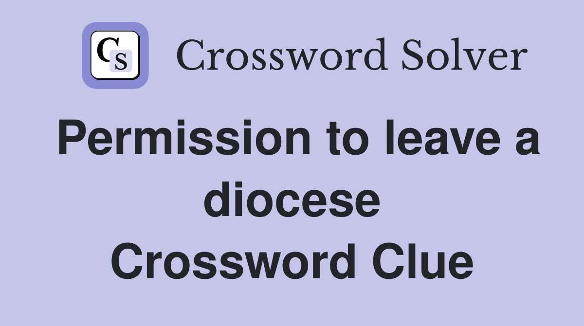 Permission to leave a diocese Crossword Clue
