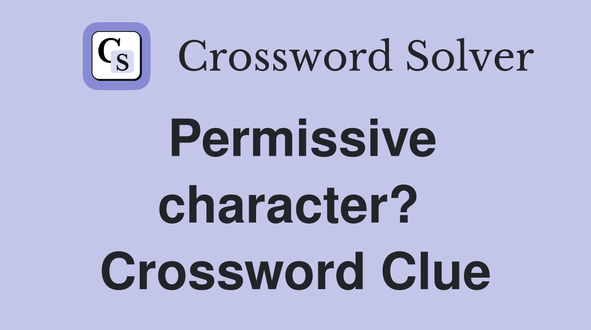 Permissive character?  Crossword Clue