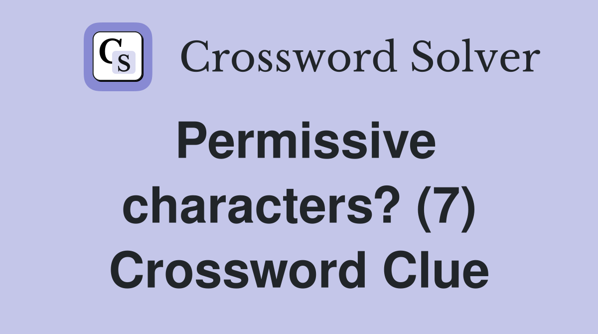 Permissive characters? (7) Crossword Clue