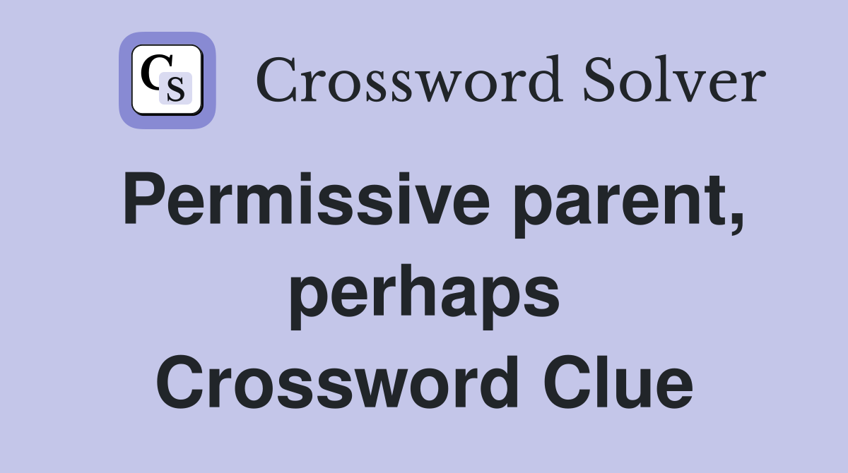 Permissive parent, perhaps Crossword Clue