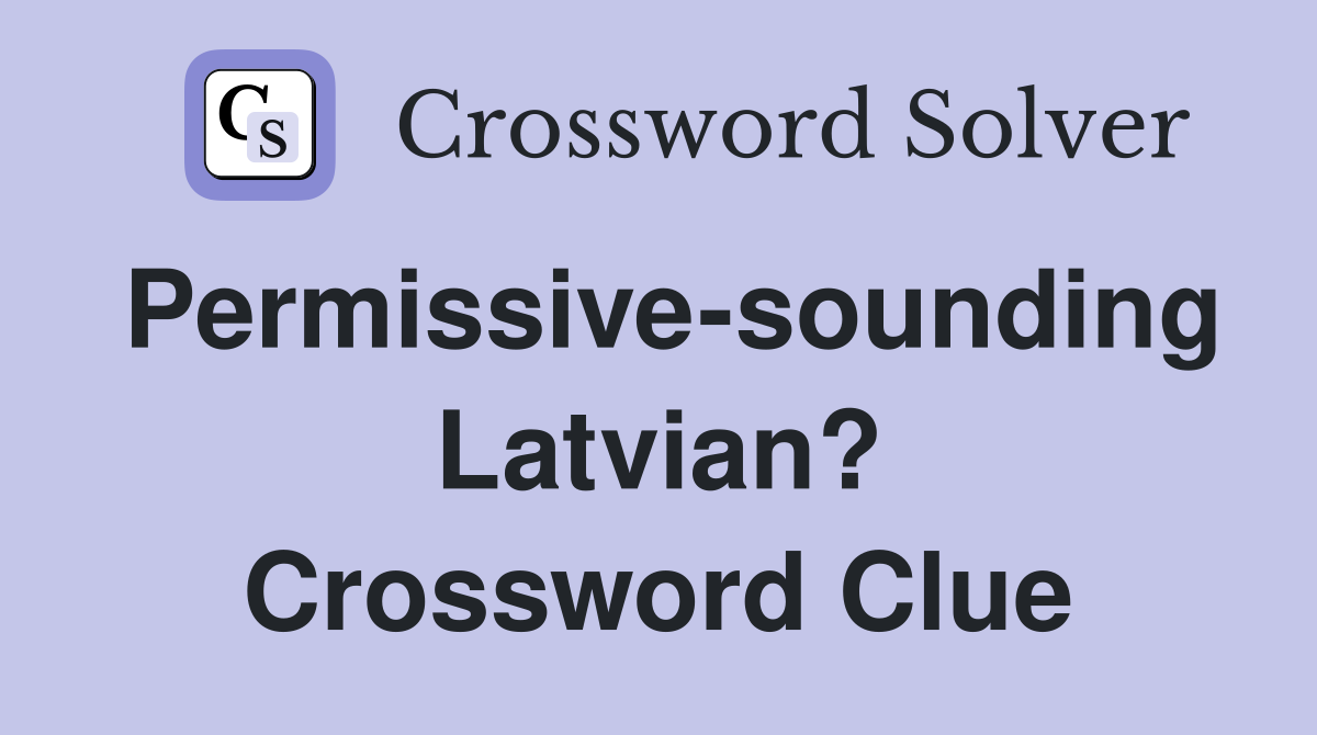 Permissive-sounding Latvian? Crossword Clue