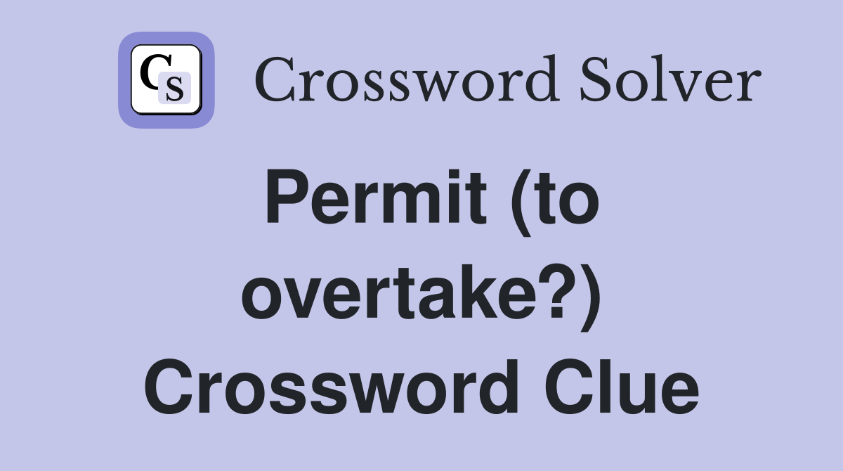 Permit (to overtake?) Crossword Clue