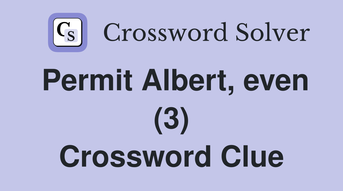 Permit Albert, even (3) Crossword Clue