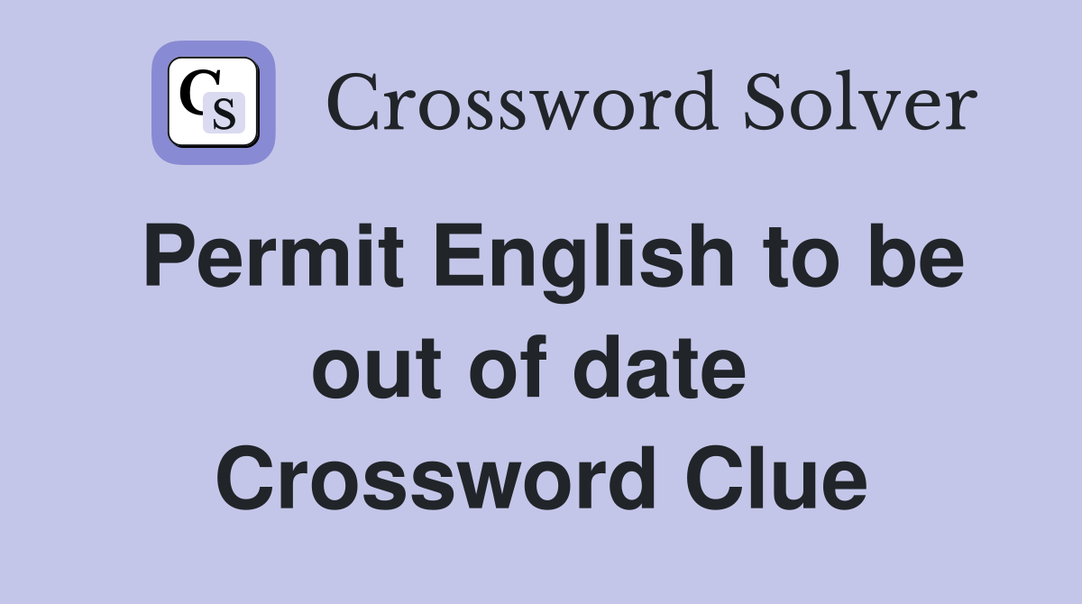 Permit English to be out of date  Crossword Clue