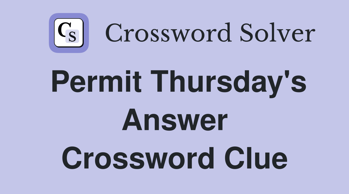 Permit Thursday's Answer Crossword Clue