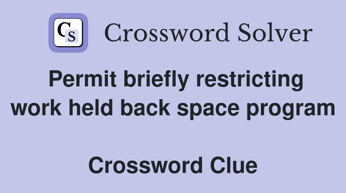 Permit briefly restricting work held back space program  Crossword Clue