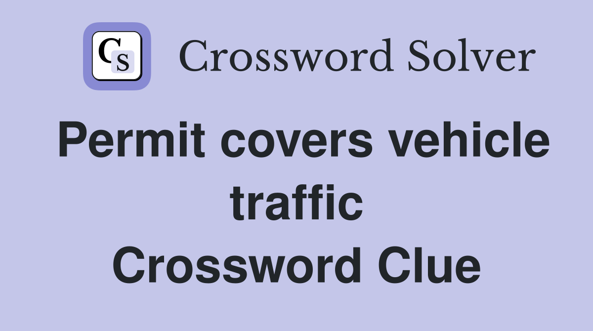 Permit covers vehicle traffic Crossword Clue