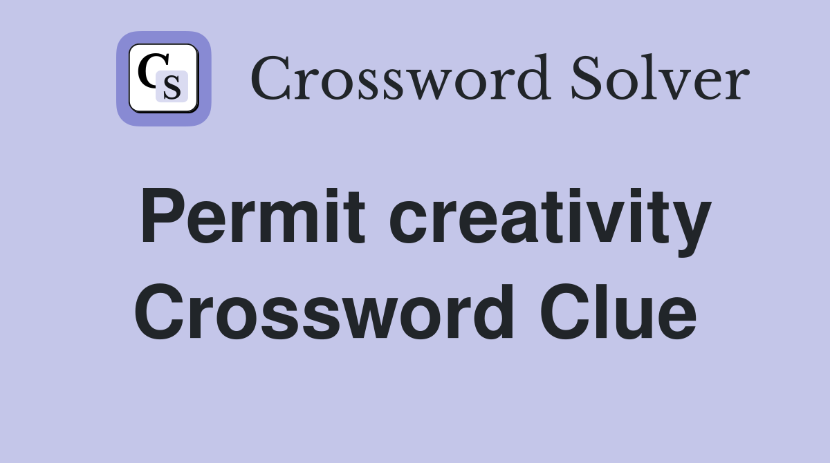 Permit creativity Crossword Clue