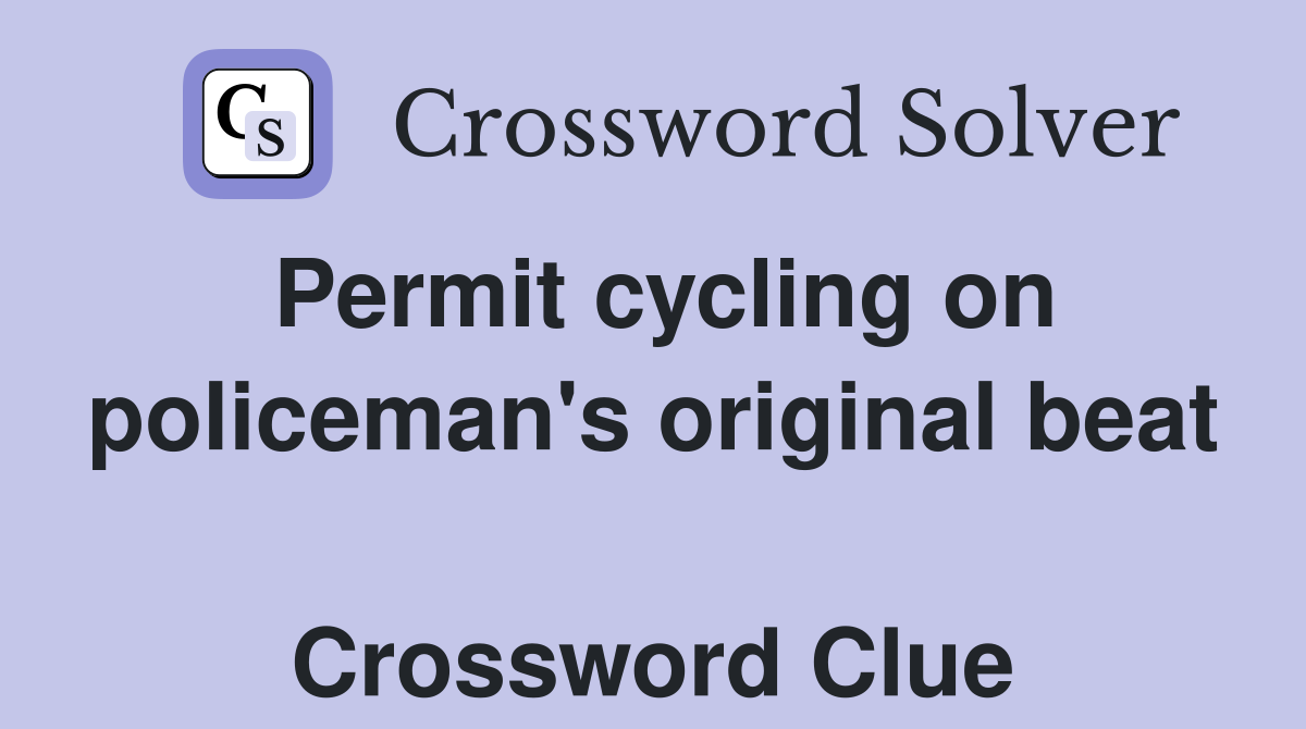 Permit cycling on policeman's original beat  Crossword Clue