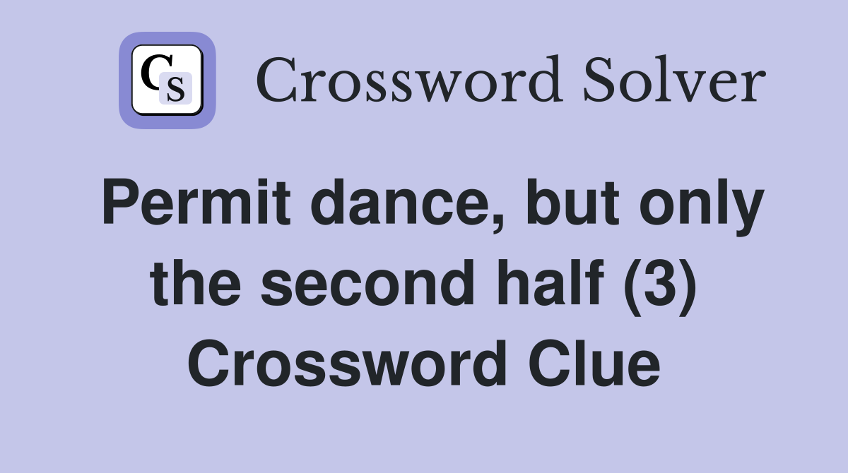 Permit dance, but only the second half (3) Crossword Clue