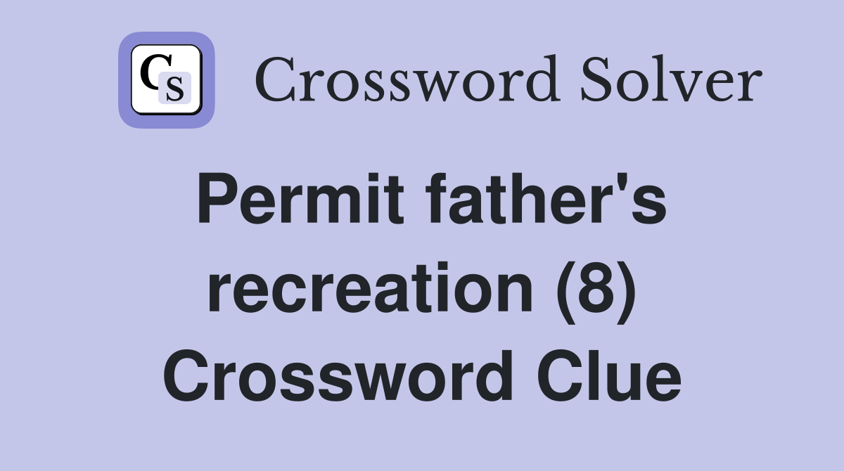 Permit father's recreation (8) Crossword Clue
