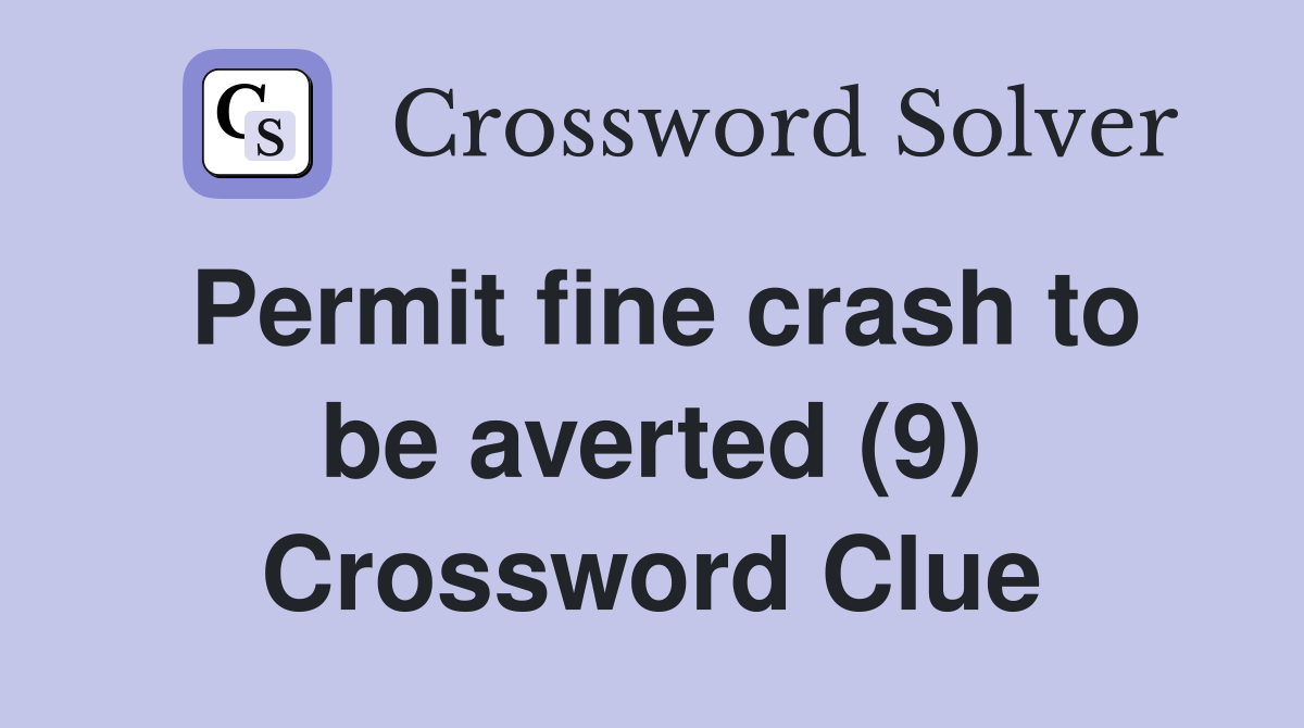 Permit fine crash to be averted (9) Crossword Clue