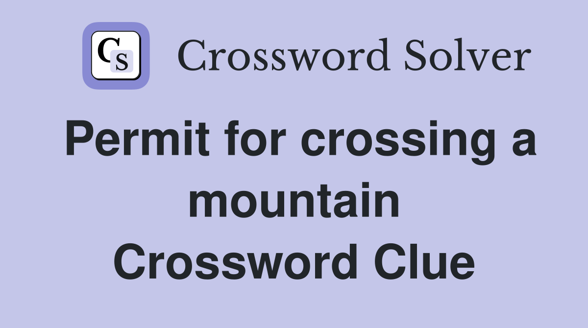 Permit for crossing a mountain Crossword Clue