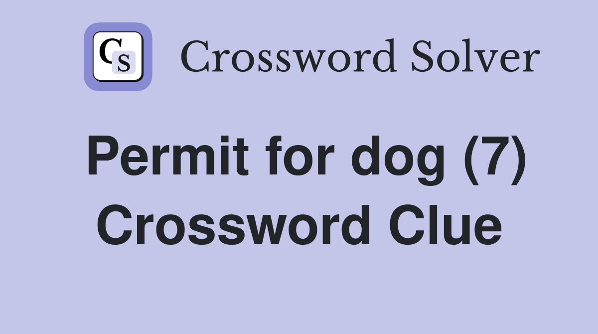 Permit for dog (7) Crossword Clue