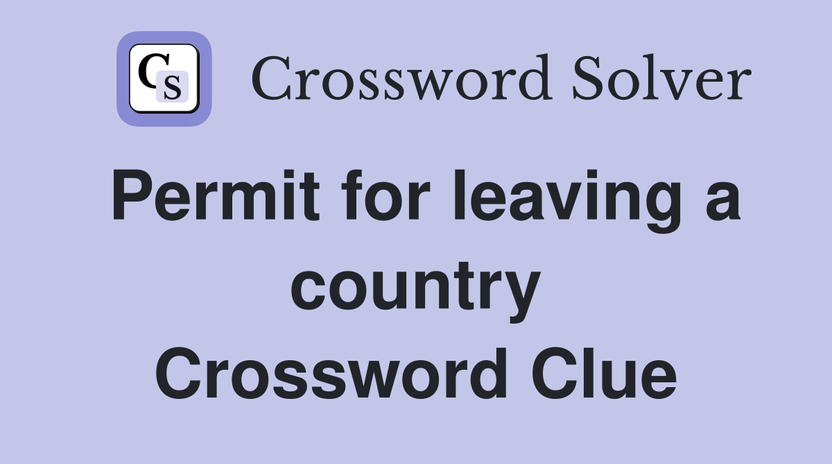 Permit for leaving a country Crossword Clue