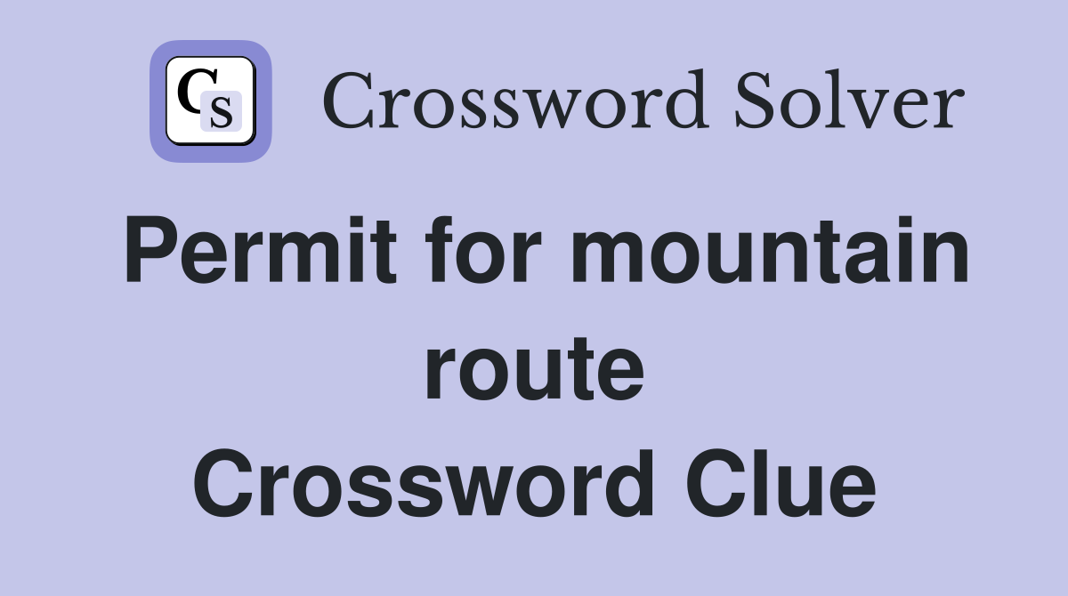 Permit for mountain route Crossword Clue