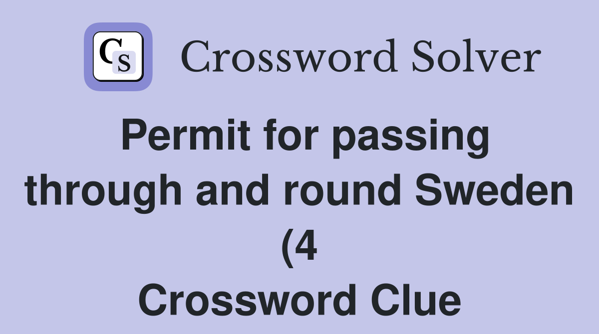 Permit for passing through and round Sweden (4) Crossword Clue Permit for passing through and round Sweden (4) Crossword Clue