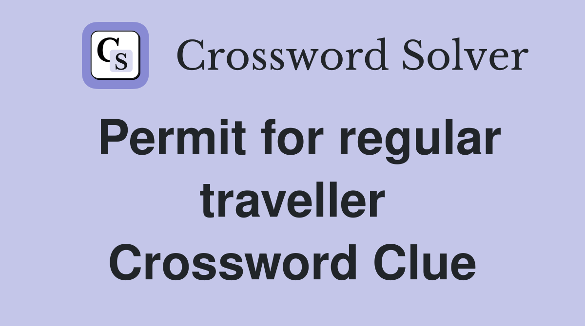 Permit for regular traveller Crossword Clue