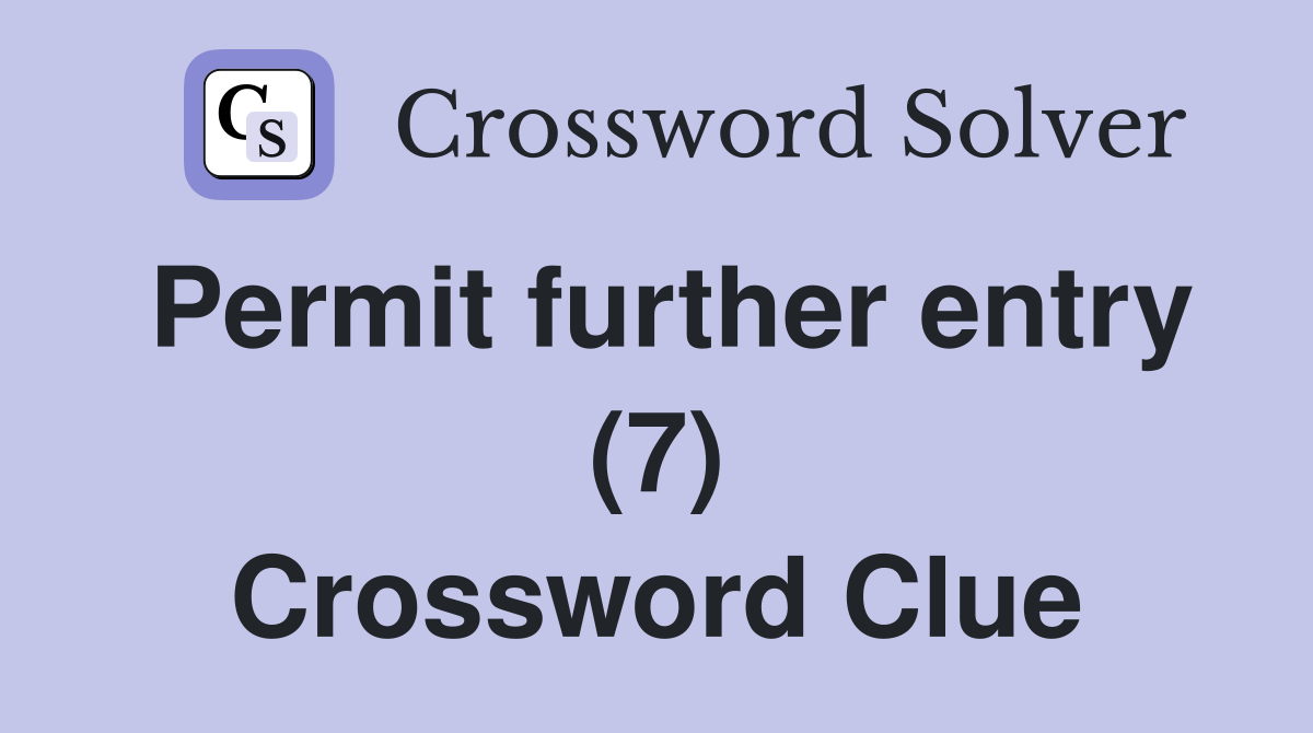 Permit further entry (7) Crossword Clue