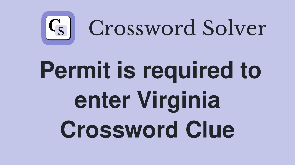 Permit is required to enter Virginia Crossword Clue