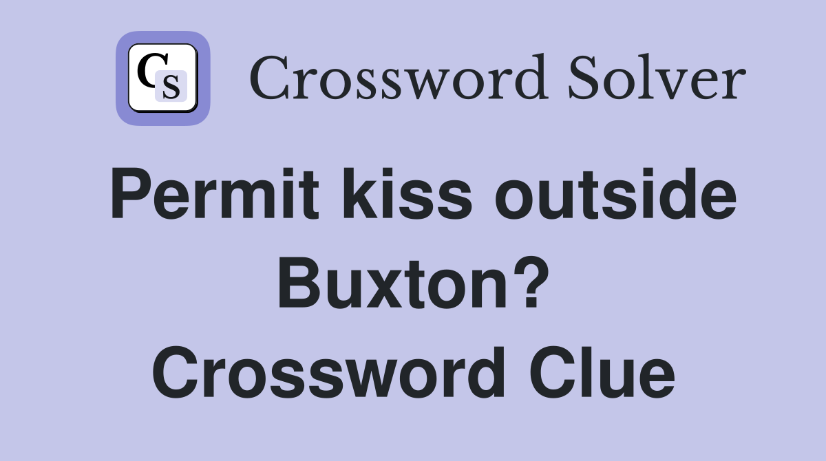 Permit kiss outside Buxton? Crossword Clue