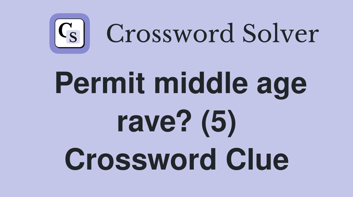 Permit middle age rave? (5) Crossword Clue