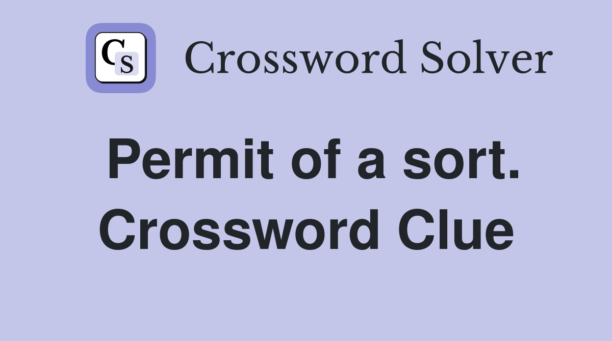 Permit of a sort. Crossword Clue