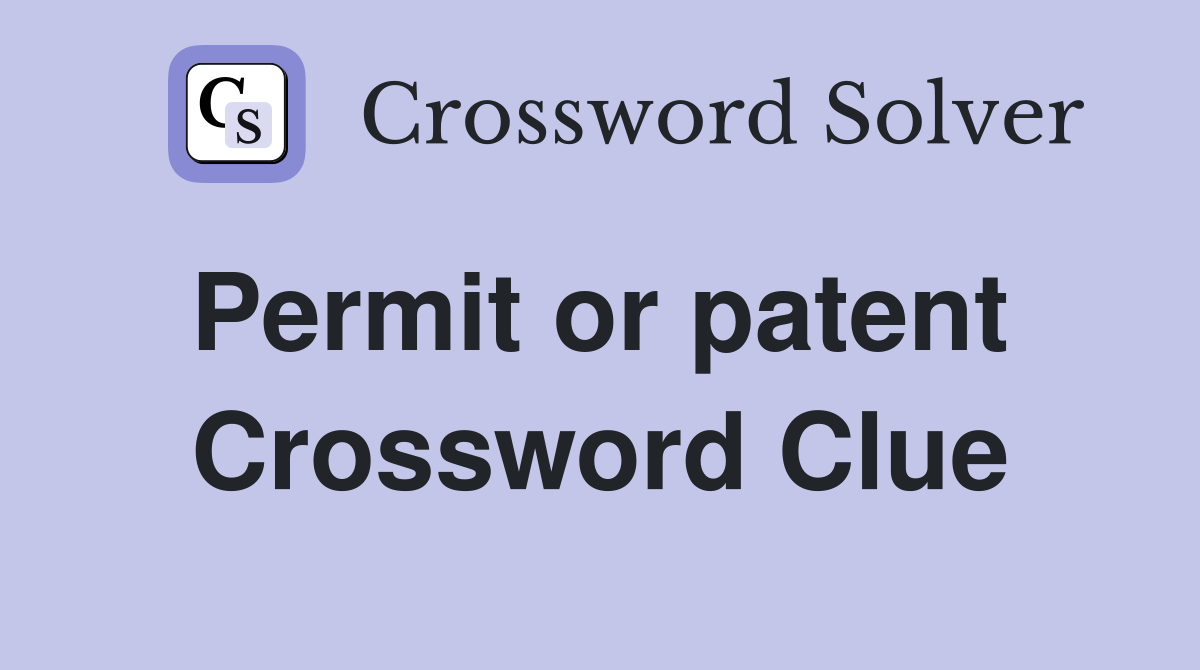 Permit or patent  Crossword Clue