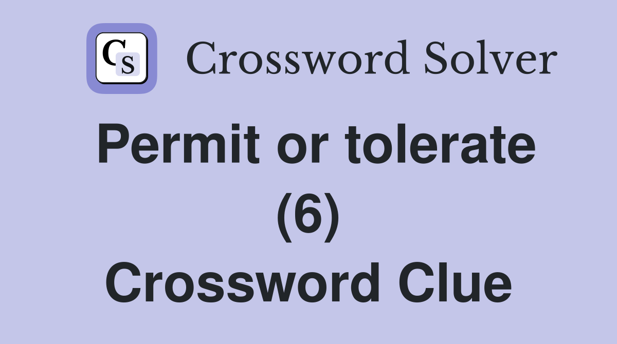 Permit or tolerate (6) Crossword Clue