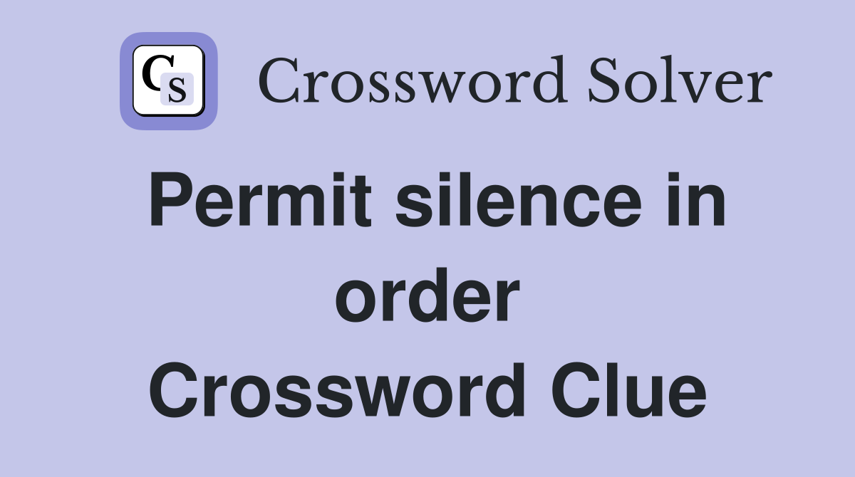 Permit silence in order Crossword Clue
