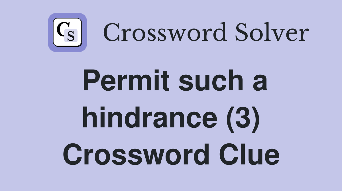 Permit such a hindrance (3) Crossword Clue