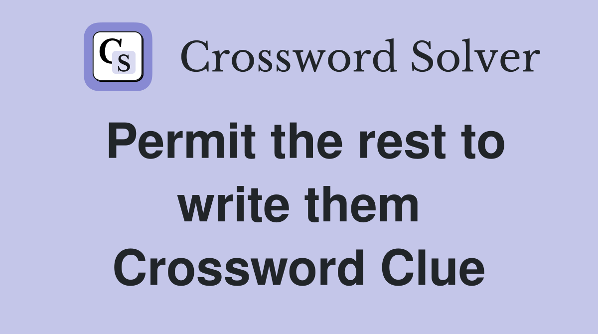 Permit the rest to write them Crossword Clue