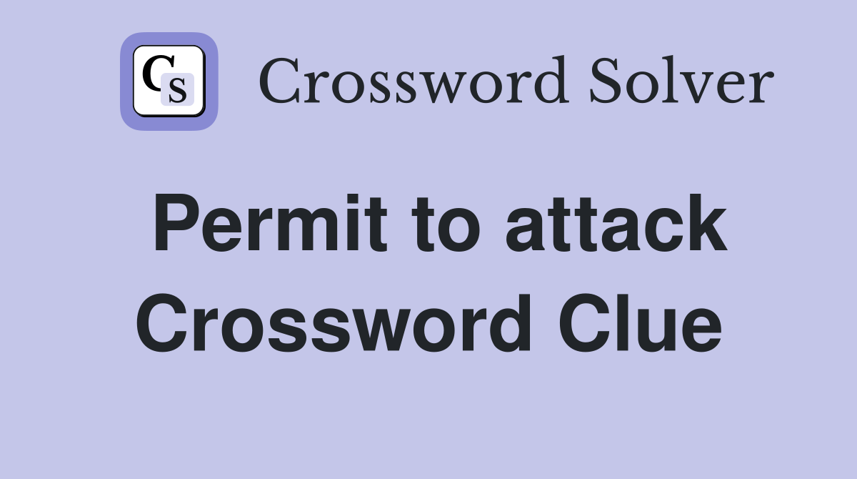 Permit to attack Crossword Clue