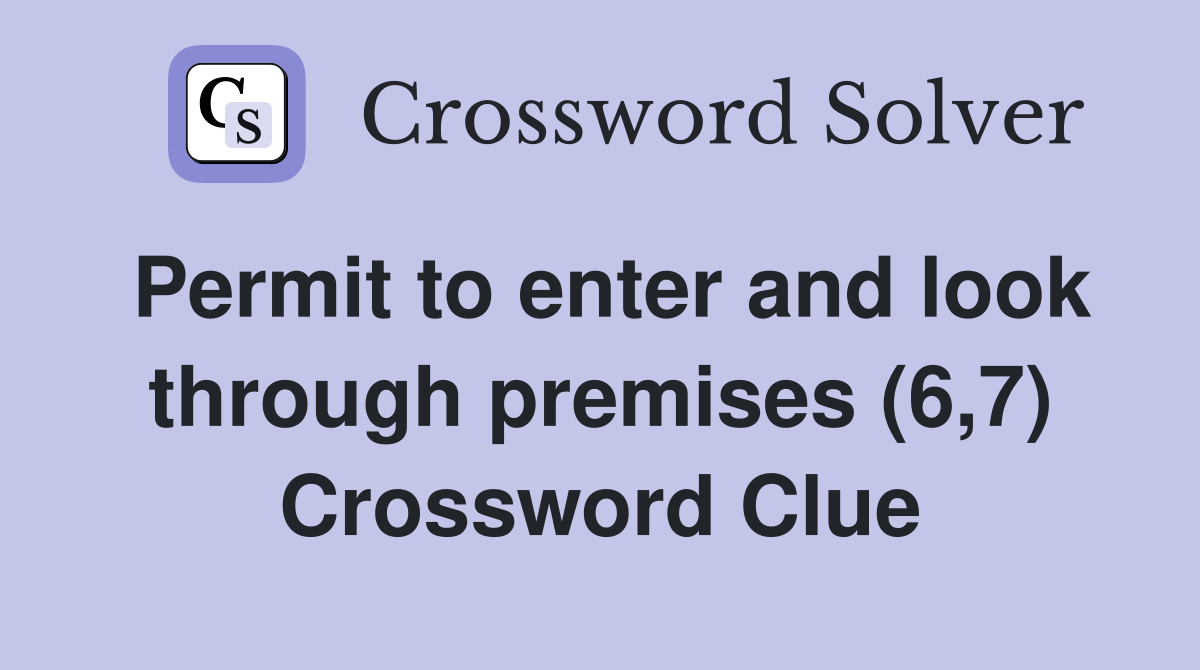 Permit to enter and look through premises (6,7) Crossword Clue