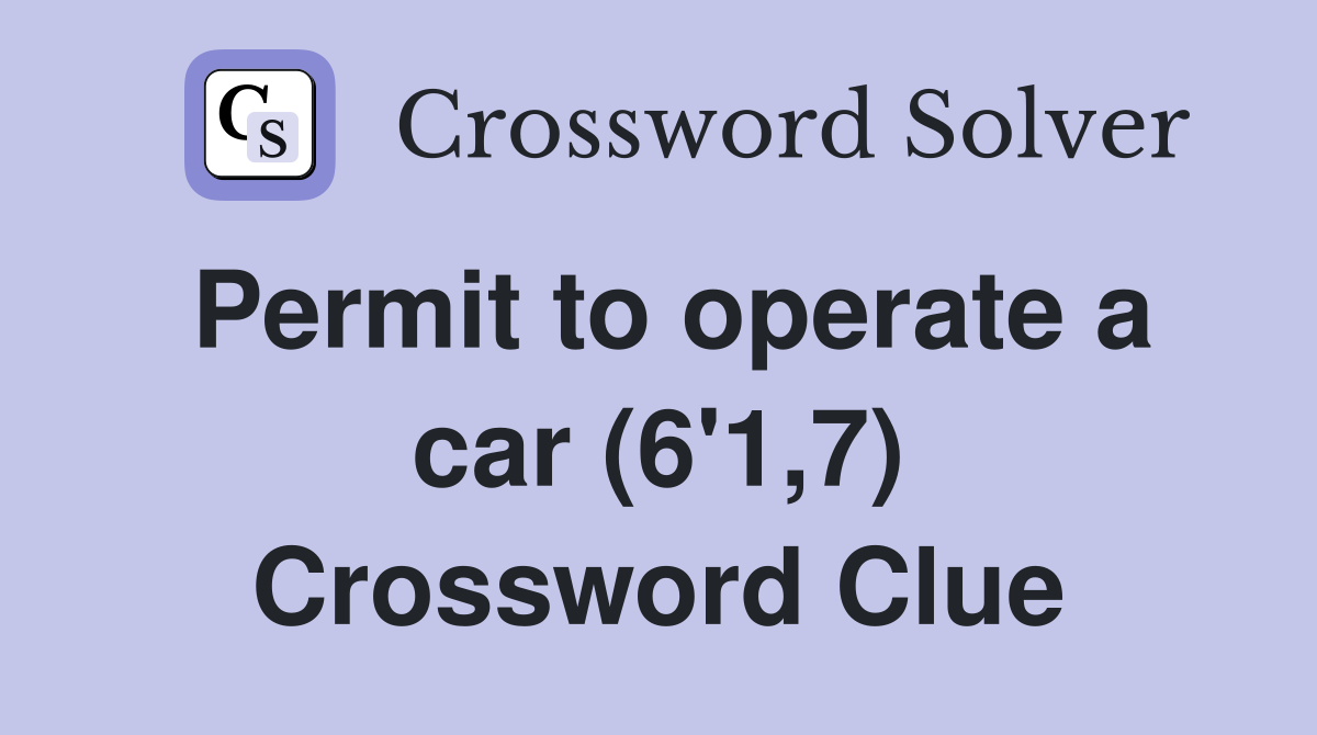 Permit to operate a car (6'1,7) Crossword Clue
