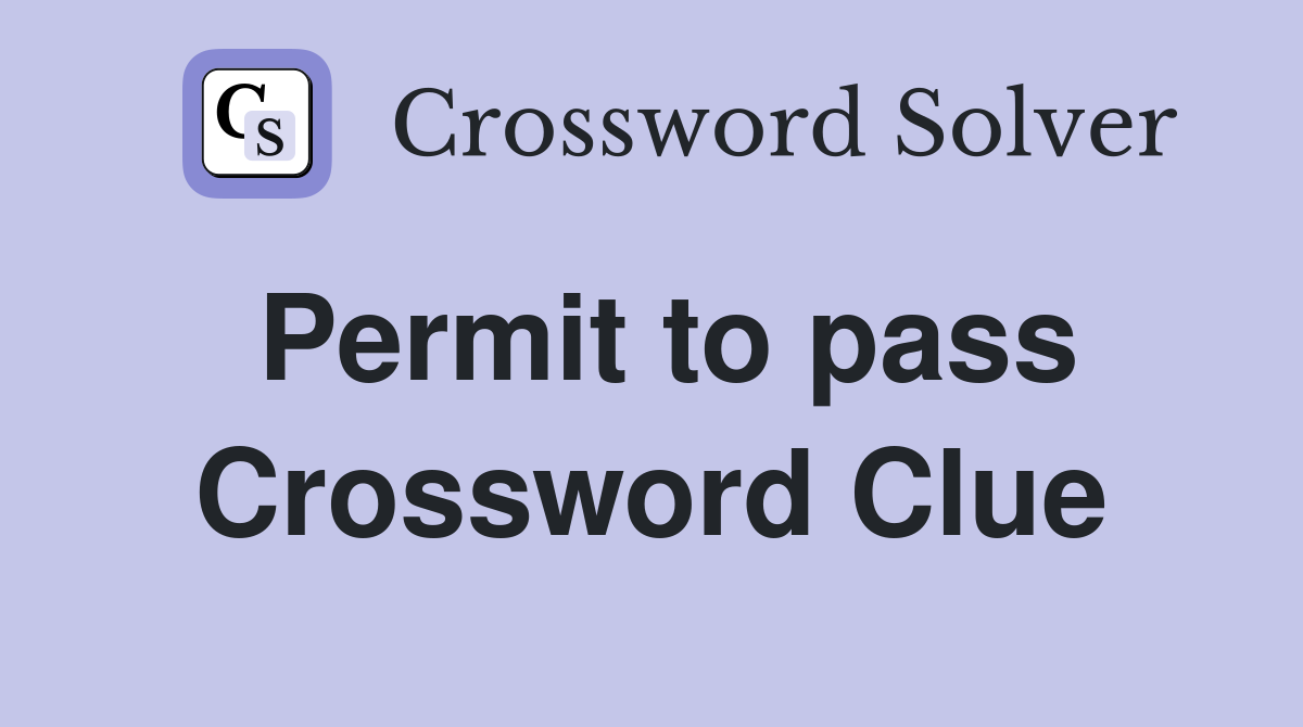 Permit to pass Crossword Clue