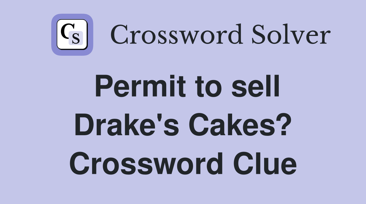 Permit to sell Drake's Cakes? Crossword Clue