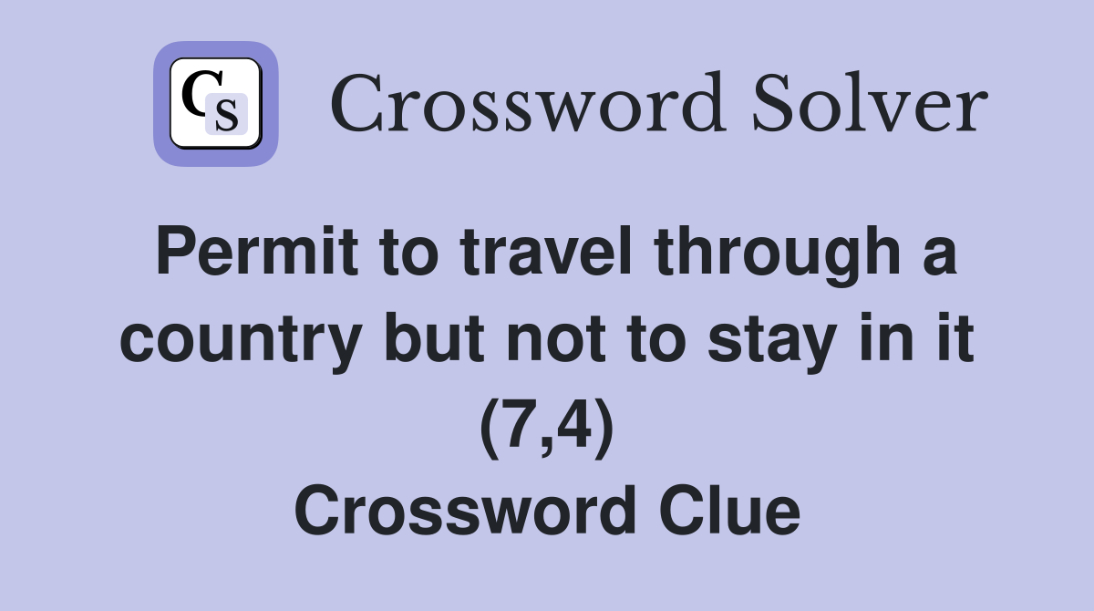 Permit to travel through a country but not to stay in it (7,4) Crossword Clue