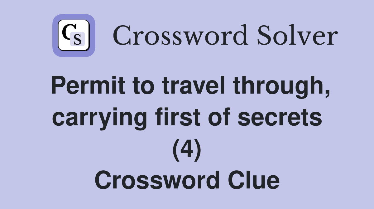 Permit to travel through, carrying first of secrets (4) Crossword Clue